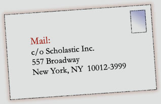Mail:c/o Scholastic Inc. 557 Broadway, New York, NY 10012-3999
